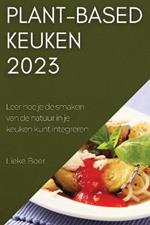 Plant-based keuken 2023: Leer hoe je de smaken van de natuur in je keuken kunt integreren