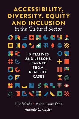 Accessibility, Diversity, Equity and Inclusion in the Cultural Sector: Initiatives and Lessons Learned from Real-life Cases - cover