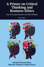 A Primer on Critical Thinking and Business Ethics: Critical Thinking in Unpredictable Corporate Business Contexts (Volume 3)