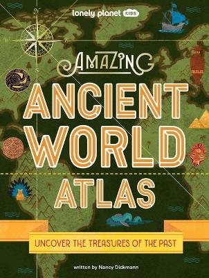 Lonely Planet Kids Amazing Ancient World Atlas 1 1 - Nancy Dickmann - cover