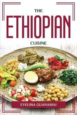 The Ethiopian Cuisine - Evelina Guanamai - cover