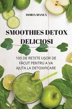 Smoothies Detox Deliciosi: 100 de Re?ete U?or de FAcut Pentru a Va Ajuta La Detoxificare