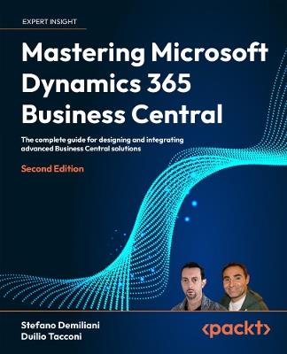 Mastering Microsoft Dynamics 365 Business Central, 2E: The complete guide for designing and integrating advanced Business Central solutions - Stefano Demiliani,Duilio Tacconi - cover