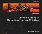 Zero to Hero in Cryptocurrency Trading: Learn to trade on a centralized exchange, understand trading psychology, and implement a trading algorithm