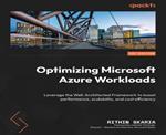 Optimizing Microsoft Azure Workloads: Leverage the Well-Architected Framework to boost performance, scalability, and cost efficiency