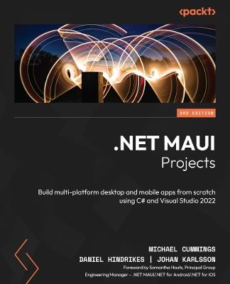 .NET MAUI Projects: Build multi-platform desktop and mobile apps from scratch using C# and Visual Studio 2022 - Michael Cummings,Daniel Hindrikes,Johan Karlsson - cover