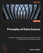 Principles of Data Science: A beginner's guide to essential math and coding skills for data fluency and machine learning
