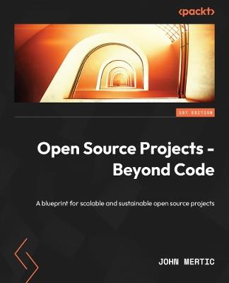 Open Source Projects - Beyond Code: A blueprint for scalable and sustainable open source projects - John Mertic - cover