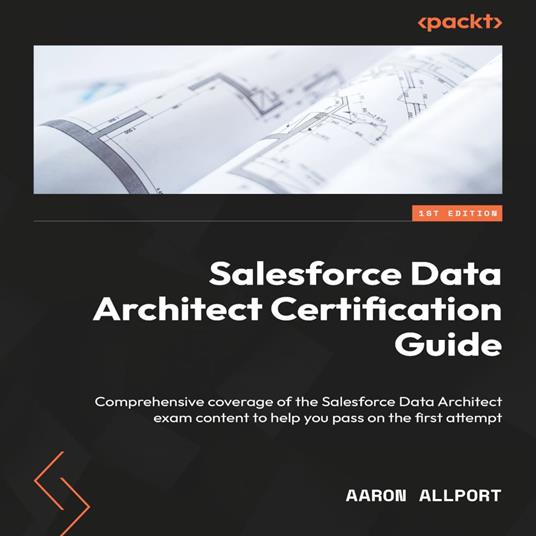 Salesforce Data Architect Certification Guide