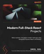 Modern Full-Stack React Projects: Build, maintain, and deploy modern web apps using MongoDB, Express, React, and Node.js