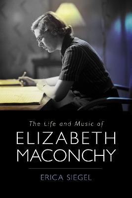 The Life and Music of Elizabeth Maconchy - Erica Erica Siegel - cover