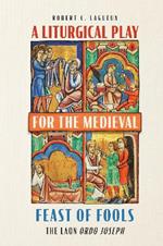 A Liturgical Play for the Medieval Feast of Fools: The Laon  Ordo Joseph