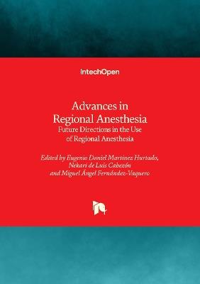 Advances in Regional Anesthesia - Future Directions in the Use of Regional Anesthesia: Future Directions in the Use of Regional Anesthesia - cover