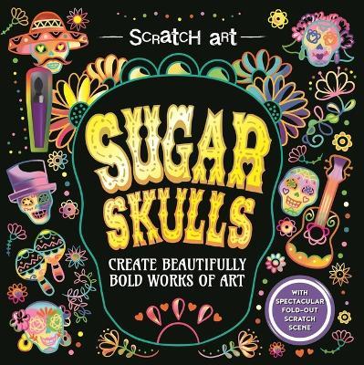 Scratch Art: Sugar Skulls-Adult Scratch Art Activity Book: Create Gorgeous D?a de Los Muertos Inspired Artwork - Igloobooks - cover