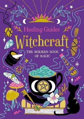 Healing Guides Witchcraft: The Modern Book of Magic - Igloobooks - cover