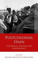 Postcolonial Spain: Coloniality, Violence and Independence