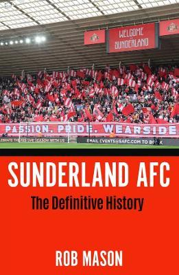 Sunderland AFC: The Definitive History - Rob Mason - cover