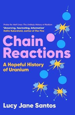 Chain Reactions: A Hopeful History of Uranium - Lucy Jane Santos - cover