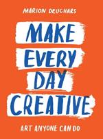 Make Every Day Creative: Art anyone can do