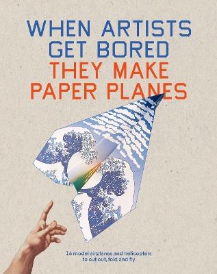 When Artists Get Bored They Make Paper Planes - Trevor Bounford - cover