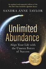 Unlimited Abundance: Align Your Life with the Unseen Forces of Success