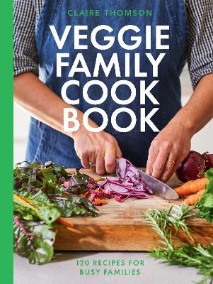 The Veggie Family Cookbook: 120 Recipes for Busy Families - Claire Thomson - cover