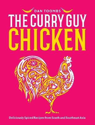 Curry Guy Chicken: Deliciously Spiced Recipes From South And Southeast Asia - Dan Toombs - cover