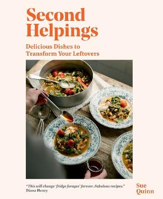 Second Helpings: Transform Leftovers Into Delicious Dishes - Sue Quinn - cover