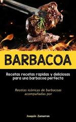 Barbacoa: Recetas recetas rapidas y deliciosas para una barbacoa perfecta (Recetas iconicas de barbacoas acompanadas por salsas)