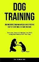 Dog Training: Dog Obedience Training-An Easy and Effective Step-By-Step Guide to Train Your Dog (Overcome Common Challenges And Build Loving Relationship With Your Dog) - Karl-Wilhelm Kohl - cover