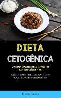 Dieta Cetogenica: O guia passo a passo de receitas cetonicas com plano de refeicoes de 30 dias (Guia definitivo para alcancar a cetose e queimar gordura rapidamente) - Ernesto Parreira - cover