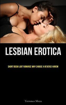 Lesbian Erotica: Short BDSM LGBT Romance Why Choose A Reverse Harem - Terrence Meza - cover