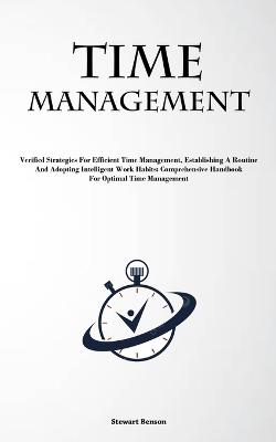 Time Management: Verified Strategies For Efficient Time Management, Establishing A Routine, And Adopting Intelligent Work Habits: Comprehensive Handbook For Optimal Time Management - Stewart Benson - cover