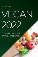 Vegan 2022: Zdrave a Lahodne Rostlinne Recepty