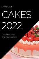 Cakes 2022: Tasty Recipes for Beginners