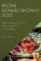 Indiai Szakacskoenyv 2022: Hagyomanyos Es Izes Indiai Receptek KezdOknek