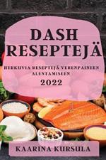 Dash Resepteja 2022: Herkuvia Resepteja Verenpaineen Alentamiseen