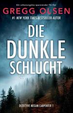 Die dunkle Schlucht: Ein absolut fesselnder Thriller