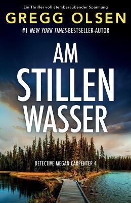 Am stillen Wasser: Ein Thriller voll atemberaubender Spannung - Gregg Olsen - cover