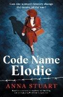 Code Name Elodie: Based on a true story, a completely heartbreaking, epic and gripping World War 2 page-turner