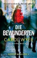 Die Bewunderten: Ein Thriller voll genialer Twists - Carol Wyer - cover