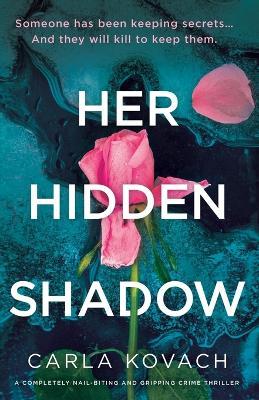 Her Hidden Shadow: A completely nail-biting and gripping crime thriller - Carla Kovach - cover