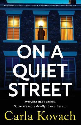 On a Quiet Street: An absolutely gripping and totally addictive psychological thriller with a heart-stopping twist - Carla Kovach - cover