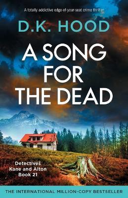 A Song for the Dead: A totally addictive edge-of-your-seat crime thriller - D K Hood - cover