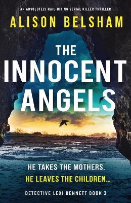 The Innocent Angels: An absolutely nail-biting serial killer thriller - Alison Belsham - cover