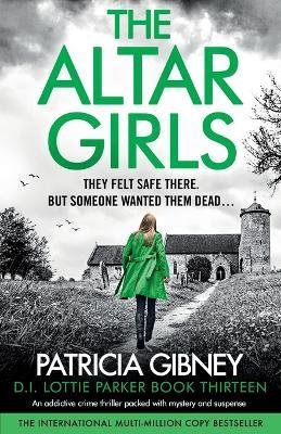 The Altar Girls: An addictive crime thriller packed with mystery and suspense - Patricia Gibney - cover