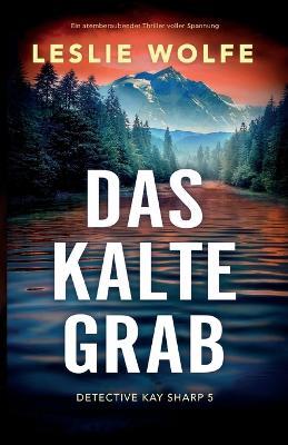 Das kalte Grab: Ein atemberaubender Thriller voller Spannung - Leslie Wolfe - cover