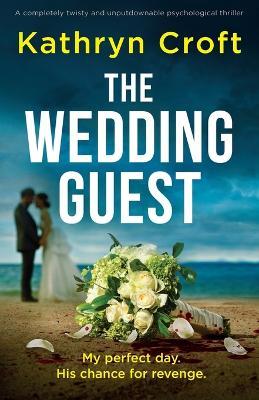 The Wedding Guest: A completely twisty and unputdownable psychological thriller - Kathryn Croft - cover