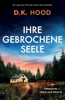 Ihre gebrochene Seele: Ein genialer Thriller voller Nervenkitzel - D K Hood - cover