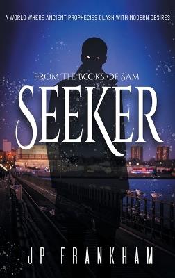 Seeker: A World Where Ancient Prophecies Clash with Modern Desires - J P Frankham - cover